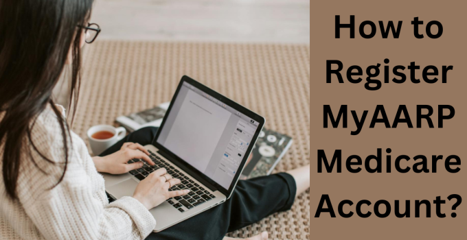 How to Register MyAARPMedicare Account?